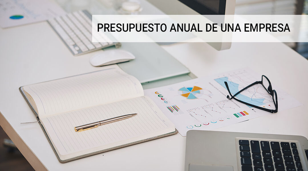 Presupuesto anual de una empresa: guía práctica para su preparación