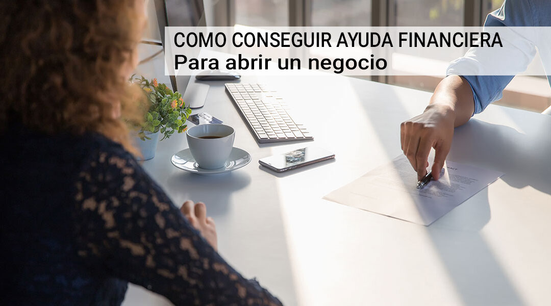 Cómo conseguir ayuda financiera para abrir un negocio.