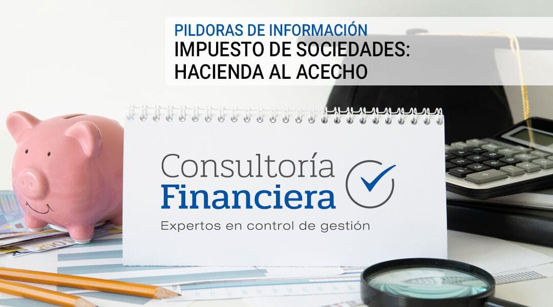 Impuesto de Sociedades: Hacienda al acecho. Consultoría financiera.